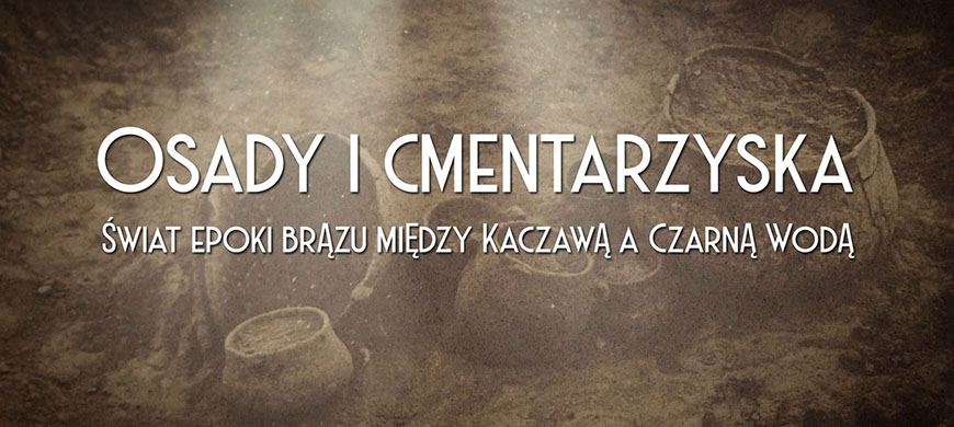 Osady i cmentarzyska. Świat epoki brązu między Kaczawą a Czarną Wodą - film