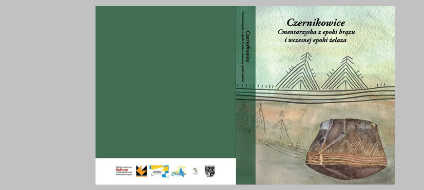 Podsumowanie prac projektu - Czernikowice, stan. 2 oraz 4. Opracowanie i publikacja materiałów z cmentarzysk z epoki brązu i wczesnej epoki żelaza