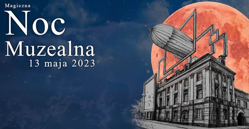 Magiczna Noc Muzealna już 13 maja