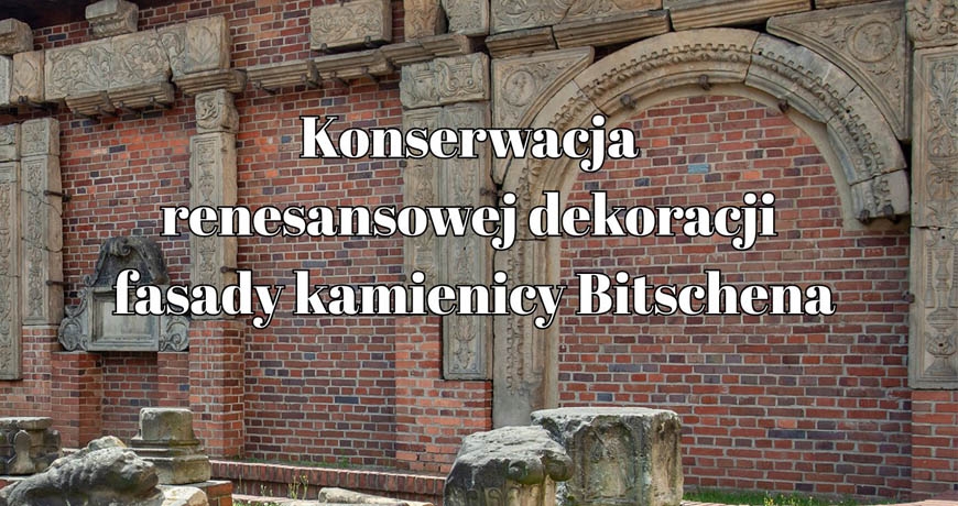 Konserwacja renesansowej dekoracji fasady kamienicy Bitschena w lapidarium przy Muzeum Miedzi w Legnicy