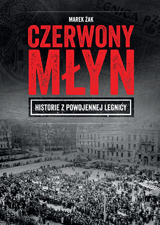 Czerwony Młyn. Historie z powojennej Legnicy