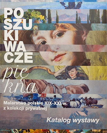 POSZUKIWACZE PIĘKNA. Malarstwo polskie XIX-XXI w. z kolekcji prywatnej - katalog wystawy