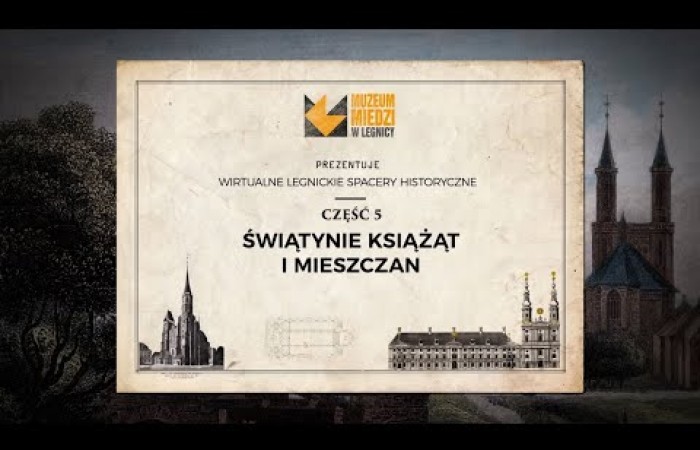 Wirtualne legnickie spacery historyczne. Świątynie książąt i mieszczan.