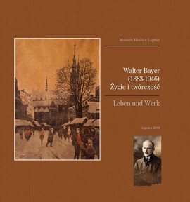 Walter Bayer (1883-1946). Życie i twórczość