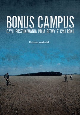 Bonus campus, czyli poszukiwania pola bitwy z 1241 roku. Katalog znalezisk