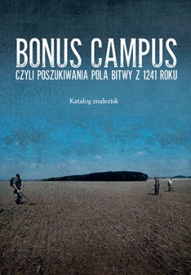 Bonus campus, czyli poszukiwania pola bitwy z 1241 roku. Katalog znalezisk
