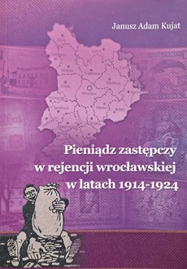 Pieniądz zastępczy w rejencji wrocławskiej w latach 1914-1924